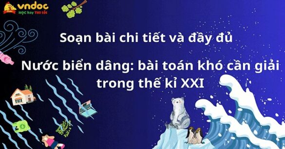 Soạn bài: Nước biển dâng bài toán khó cần giải trong thế kỉ XXI đầy đủ