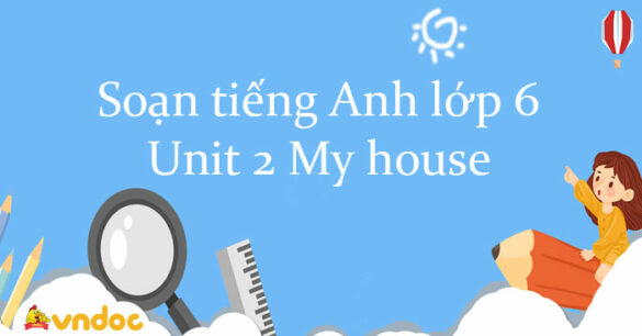 Soạn tiếng Anh lớp 6 Unit 2 My house