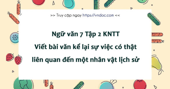 Soạn Viết bài văn kể lại sự việc có thật liên quan đến một nhân vật lịch sử trang 45