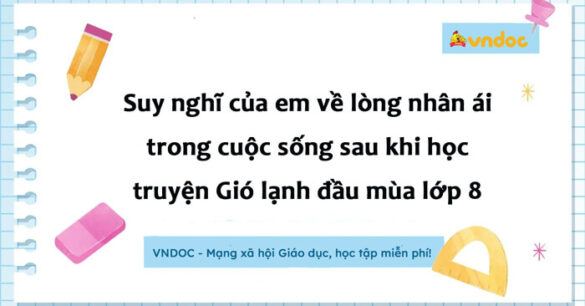 Suy nghĩ của em về lòng nhân ái trong cuộc sống sau khi học truyện Gió lạnh đầu mùa lớp 8