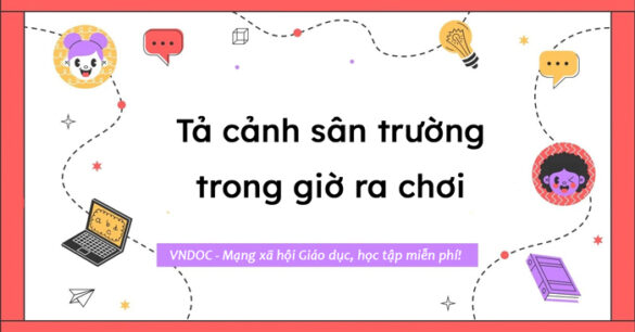 Tả quang cảnh sân trường em trong giờ ra chơi (44 mẫu)