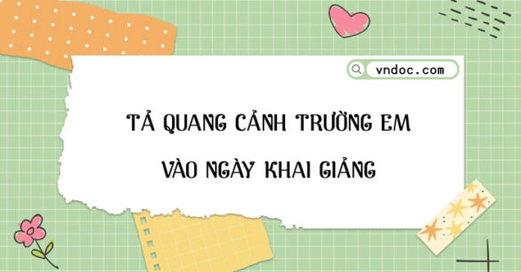 Tả quang cảnh sân trường trong buổi lễ khai giảng đầu năm học