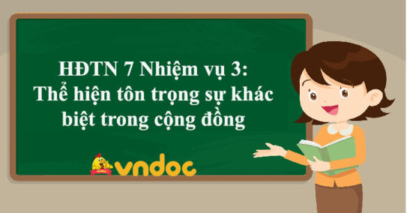 HĐTN 7 Nhiệm vụ 3: Thể hiện tôn trọng sự khác biệt trong cộng đồng