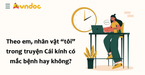 Theo em, nhân vật “tôi” trong truyện Cái kính có mắc bệnh hay không?