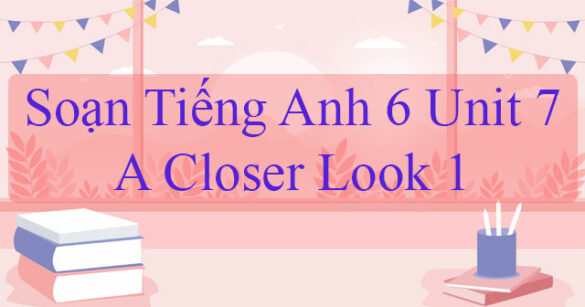 Tiếng Anh lớp 6 Unit 7 A Closer Look 1