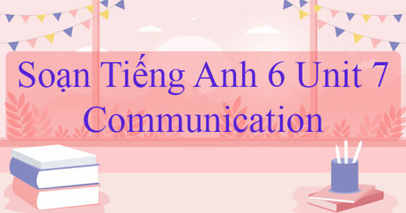 Tiếng Anh lớp 6 Unit 7 Communication