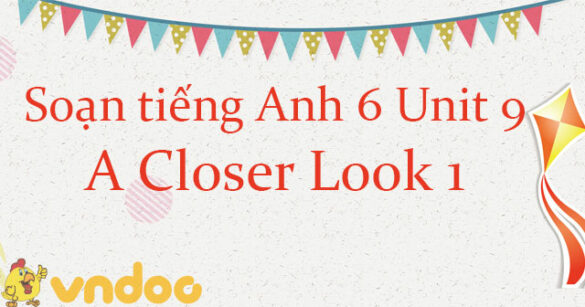 Tiếng Anh lớp 6 unit 9 A closer look 1