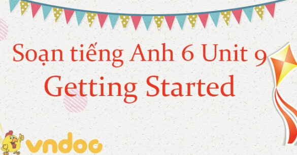 Tiếng Anh lớp 6 unit 9 Getting started