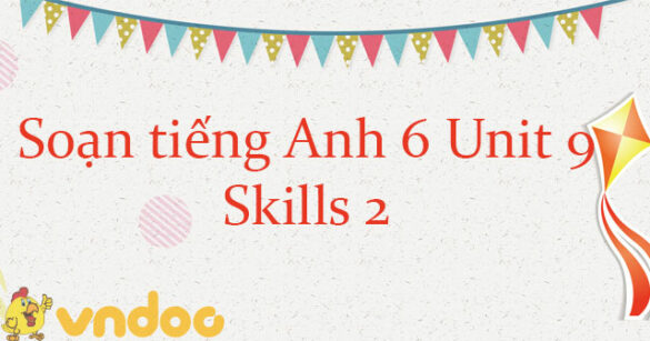 Tiếng Anh lớp 6 unit 9 Skills 2