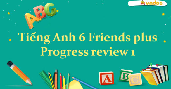 Tiếng Anh lớp 6 Progress review 1