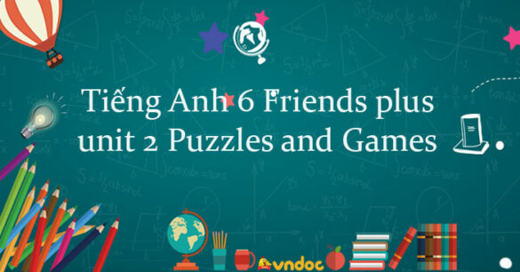 Tiếng Anh lớp 6 unit 2 Puzzles and Games