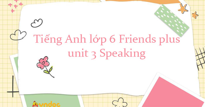 Tiếng Anh lớp 6 unit 3 Speaking