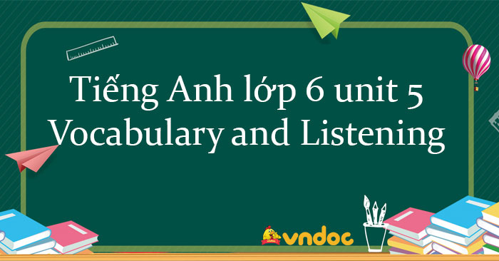 Tiếng Anh lớp 6 unit 5 Vocabulary and Listening