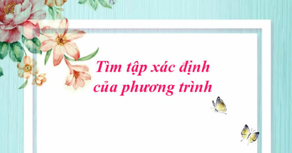 Tìm tập xác định của phương trình