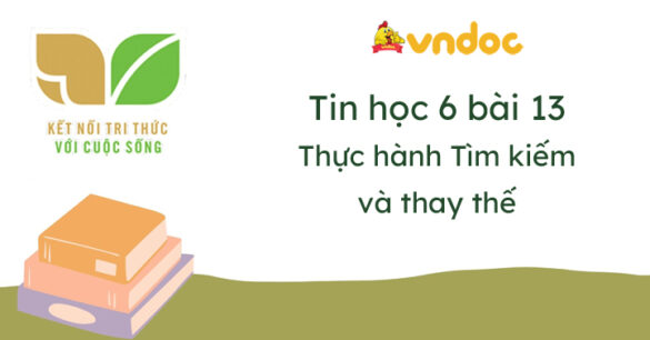 Tin học 6 bài 13 Thực hành Tìm kiếm và thay thế