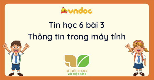 Tin học 6 bài 3 Thông tin trong máy tính Kết nối tri thức