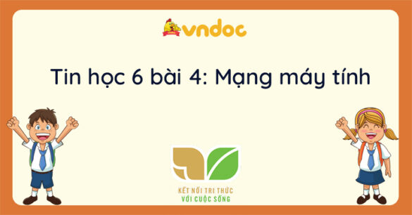 Tin học 6 bài 4 Mạng máy tính Kết nối tri thức