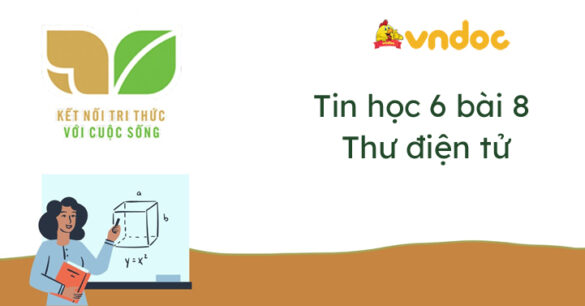 Tin học 6 bài 8 Thư điện tử Kết nối tri thức