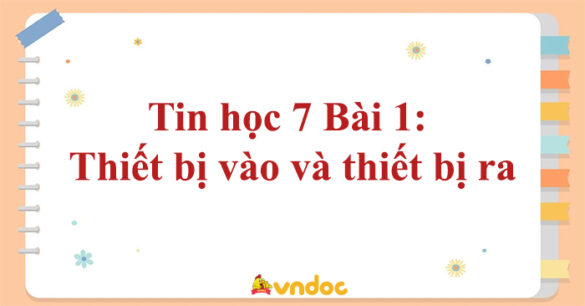 Tin học 7 Bài 1 Thiết bị vào và thiết bị ra