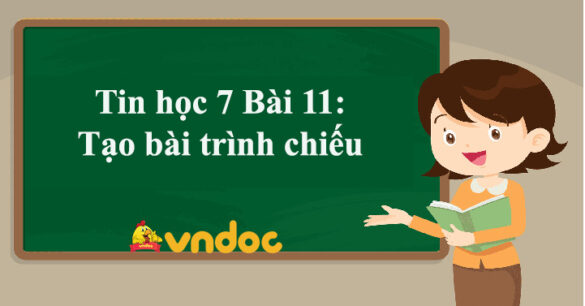 Tin học 7 Bài 11: Tạo bài trình chiếu Chân trời sáng tạo