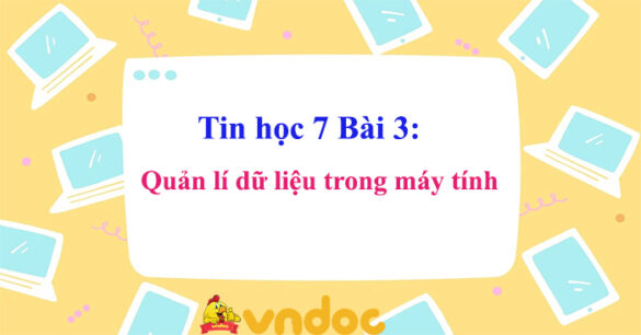 Tin học 7 Bài 3: Thực hành thao tác với tệp và thư mục