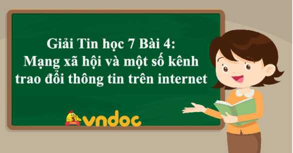 Tin học 7 Bài 4: Mạng xã hội và một số kênh trao đổi thông tin trên internet