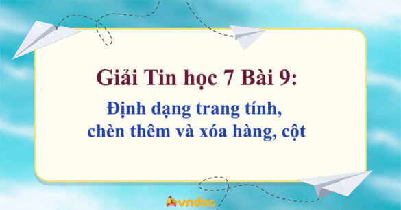 Tin học 7 Bài 9: Định dạng trang tính, chèn thêm và xóa hàng, cột