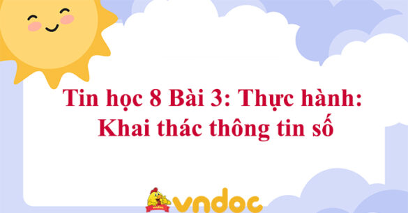 Tin học 8 Bài 3: Thực hành: Khai thác thông tin số