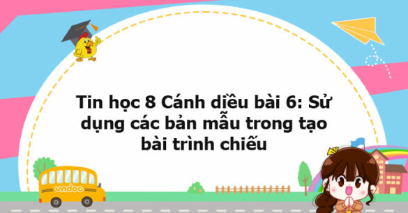 Tin học 8 Cánh diều bài 6 trang 52, 53, 54