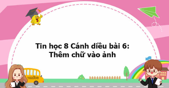 Tin học 8 Cánh diều bài 6 trang 75, 76, 77