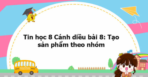 Tin học 8 Cánh diều bài 8