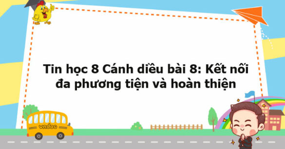 Tin học 8 Cánh diều bài 8 trang 57, 58, 59