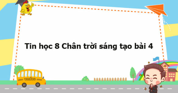 Tin học 8 Chân trời sáng tạo bài 4