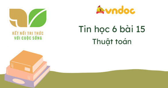 Tin học 6 Bài 15 Thuật toán