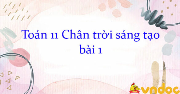 Toán 11 Chân trời sáng tạo bài 1