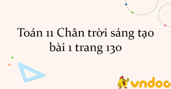 Toán 11 Chân trời sáng tạo bài 1 trang 130