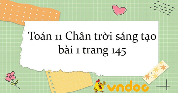 Toán 11 Chân trời sáng tạo bài 1 trang 145