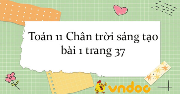 Toán 11 Chân trời sáng tạo bài 1 trang 37