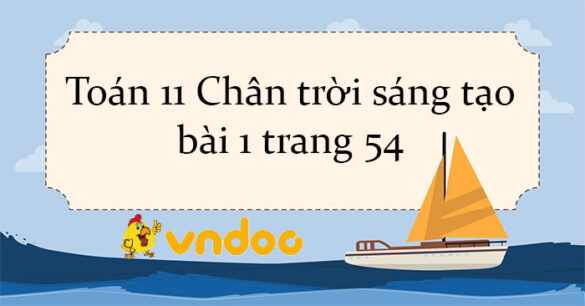 Toán 11 Chân trời sáng tạo bài 1 trang 54