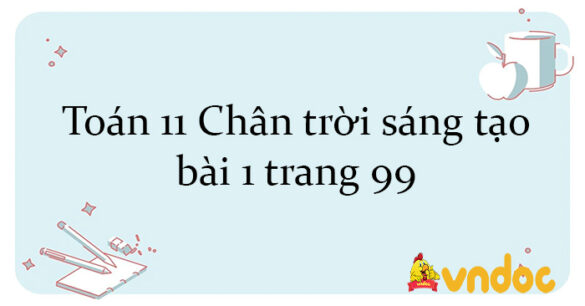 Toán 11 Chân trời sáng tạo bài 1 trang 99