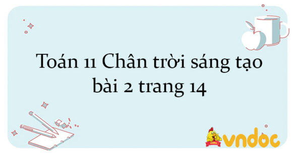 Toán 11 Chân trời sáng tạo bài 2 trang 14