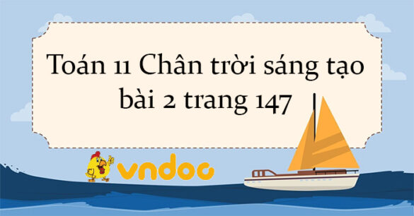 Toán 11 Chân trời sáng tạo bài 2 trang 147