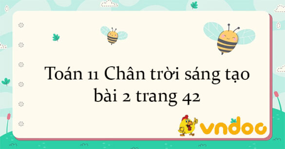 Toán 11 Chân trời sáng tạo bài 2 trang 42