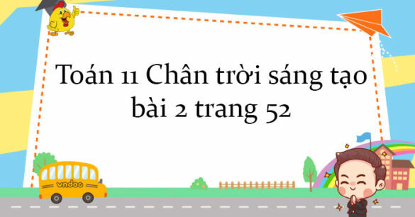 Toán 11 Chân trời sáng tạo bài 2 trang 52