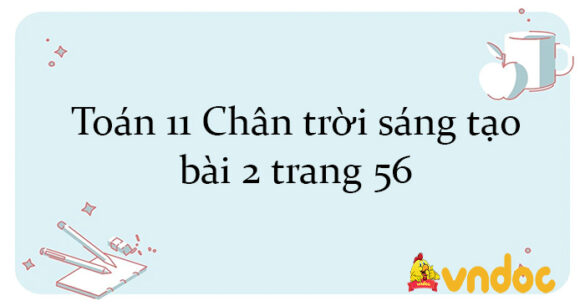 Toán 11 Chân trời sáng tạo bài 2 trang 56