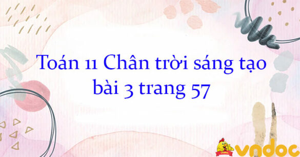 Toán 11 Chân trời sáng tạo bài 3 trang 57