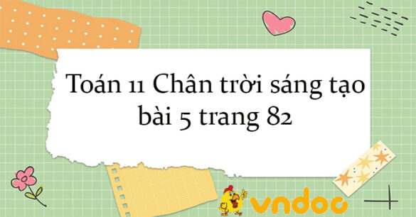 Toán 11 Chân trời sáng tạo bài 5 trang 82