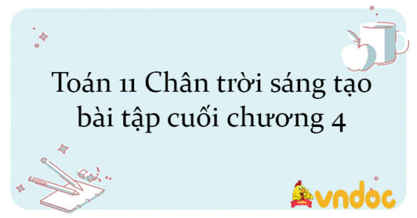 Toán 11 Chân trời sáng tạo bài tập cuối chương 4