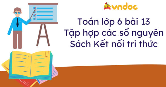 Toán lớp 6 bài 13 Tập hợp các số nguyên Kết nối tri thức