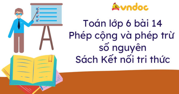 Toán lớp 6 bài 14 Phép cộng và phép trừ số nguyên Kết nối tri thức